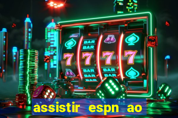 assistir espn ao vivo multicanais